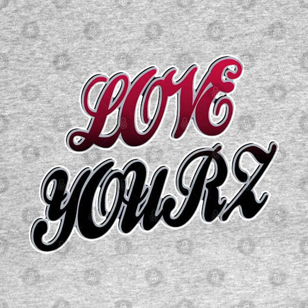 Love Yourz by IronLung Designs